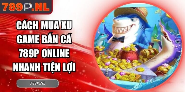 Cách mua xu game bắn cá 789P online