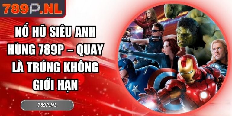 Nổ hũ siêu anh hùng 789P