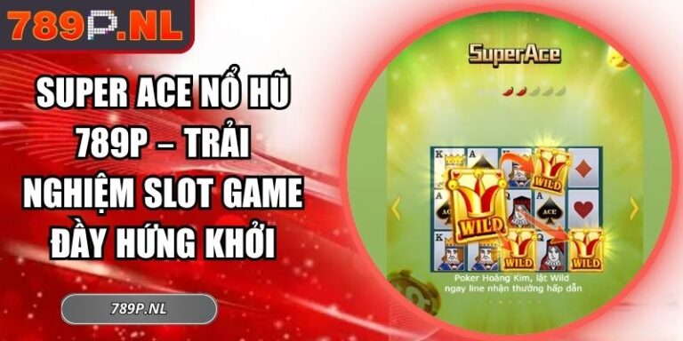 Super ACE nổ hũ 789P